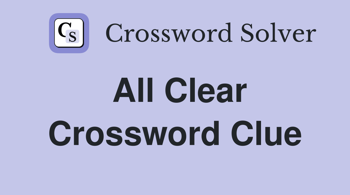 all clear crossword clue