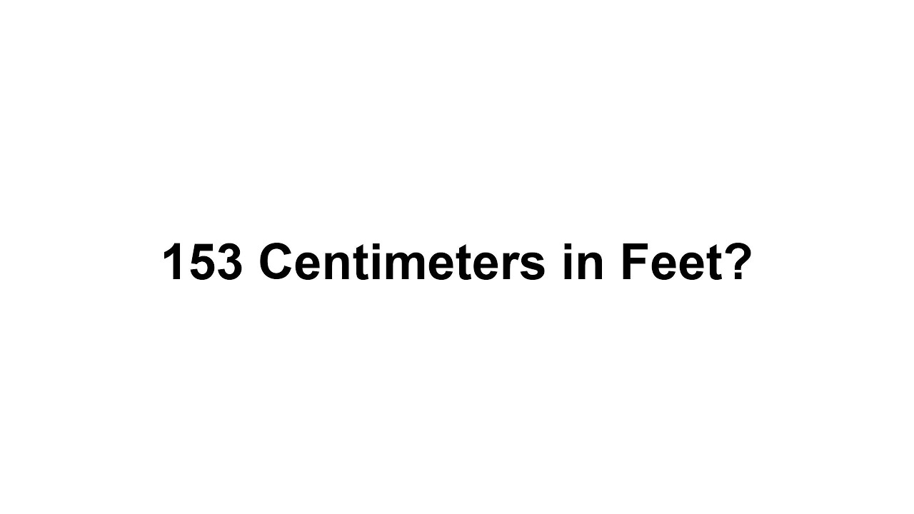 153 cm in feet