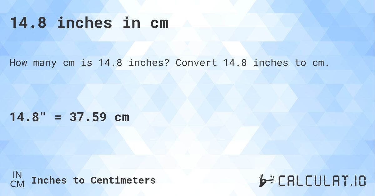 14.8 inches in cm