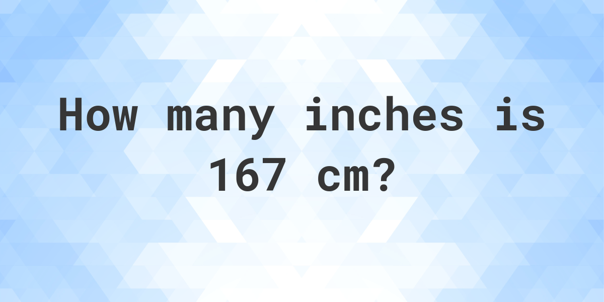 167 cm to inches