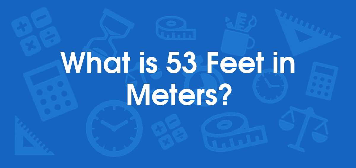 53 feet in meters