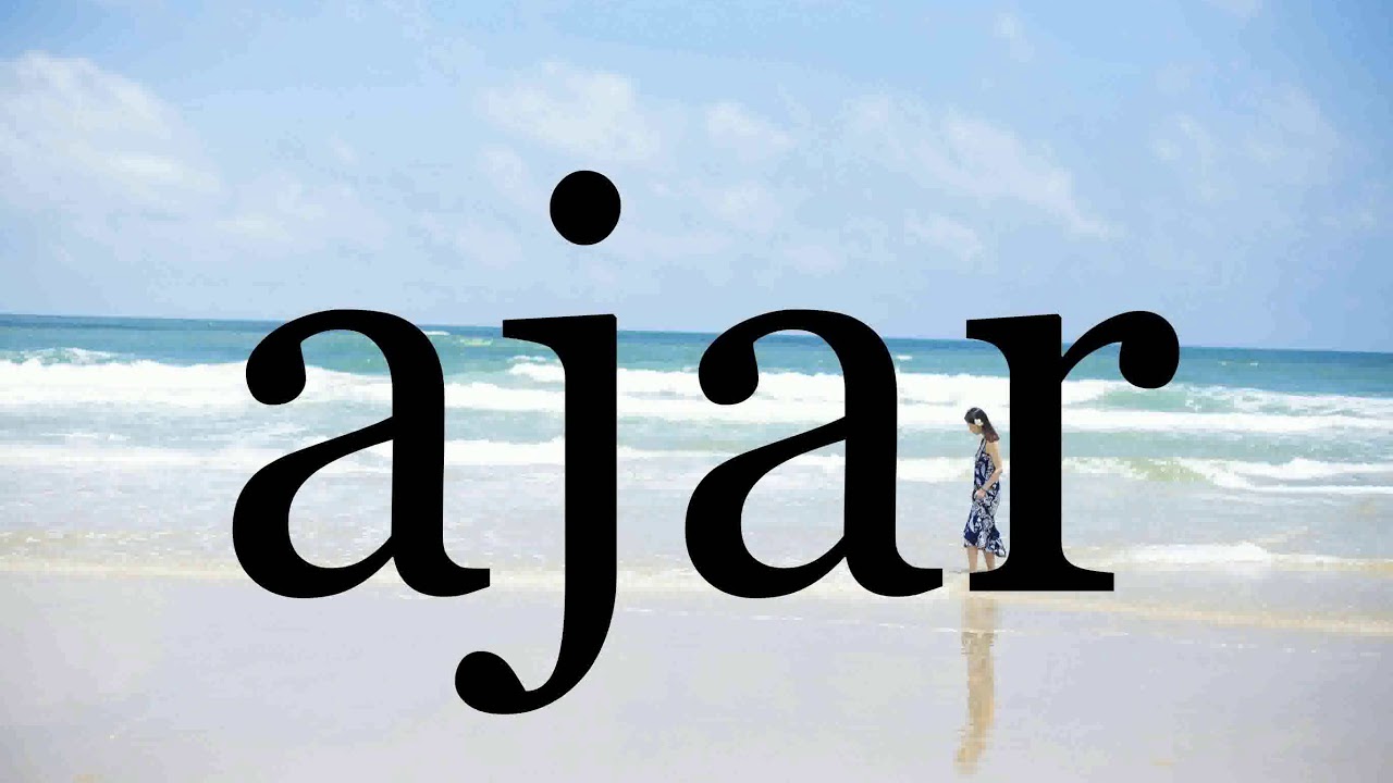 how to pronounce ajar