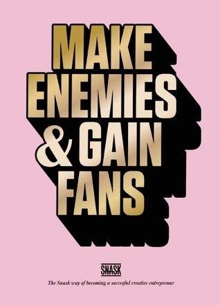 make enemies and gain fans