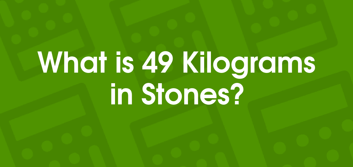 49 kgs in stones