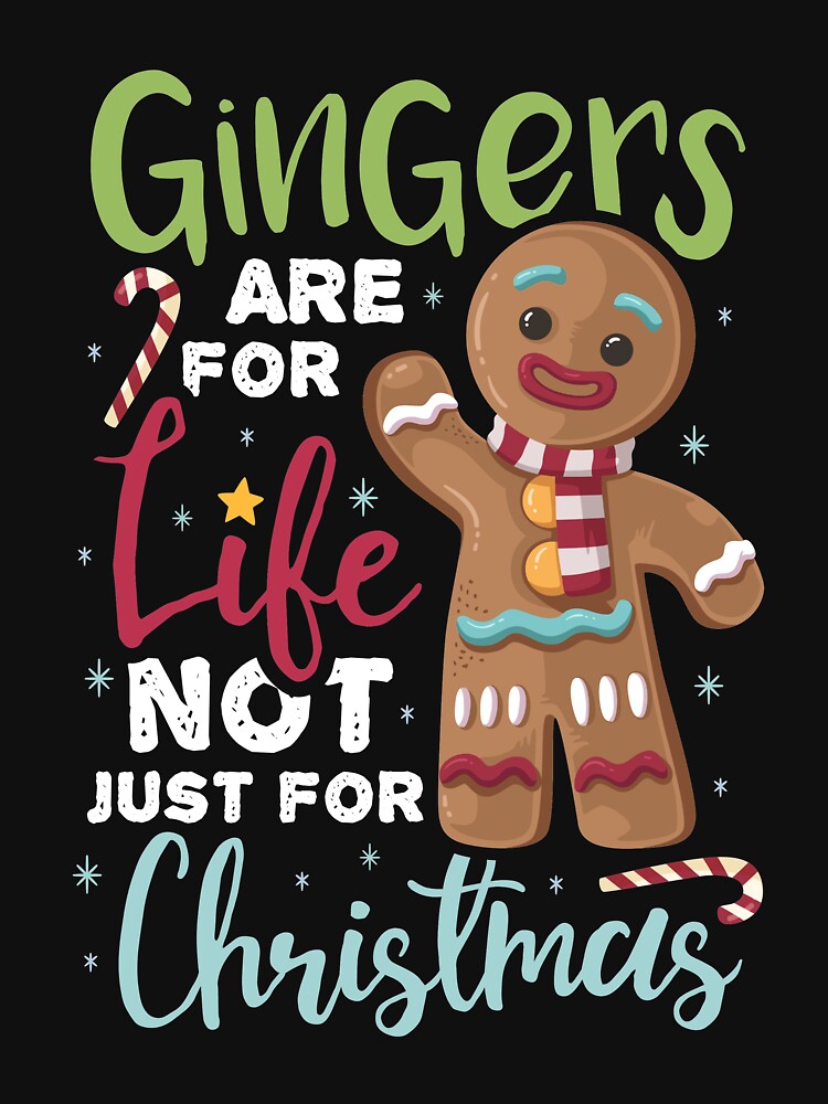 gingers are for life not just for christmas