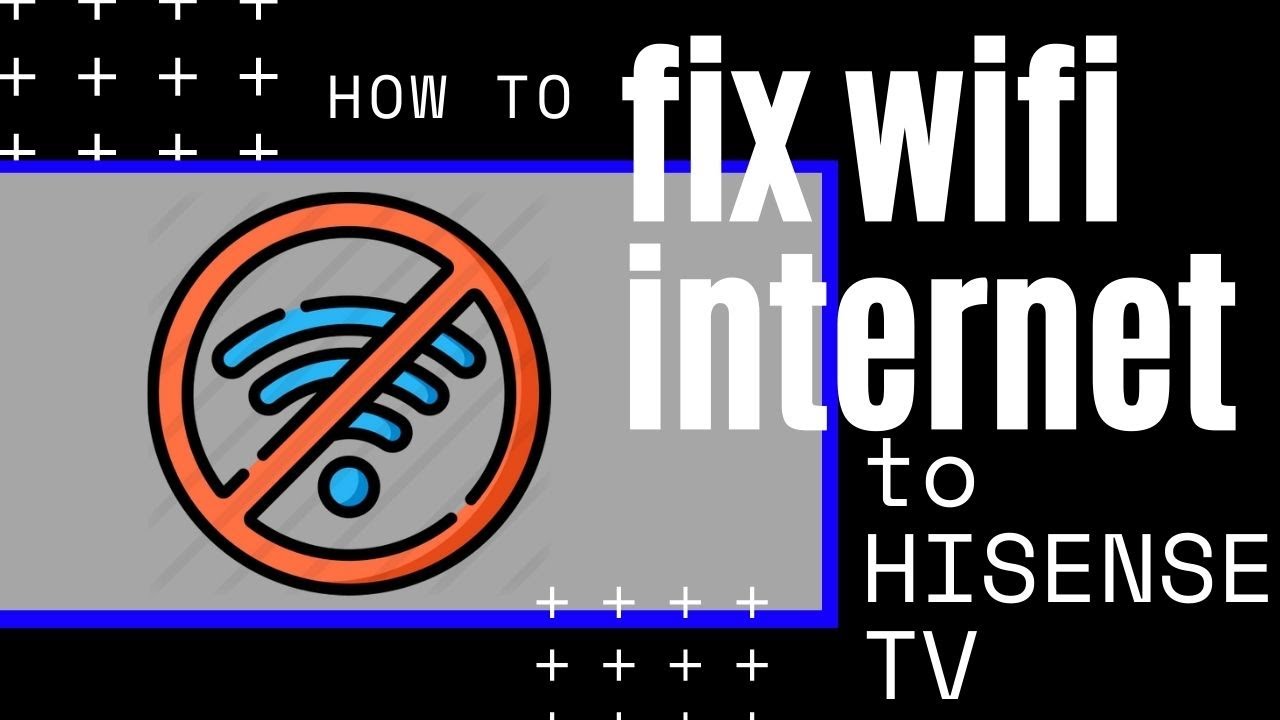hisense tv wont connect to wifi