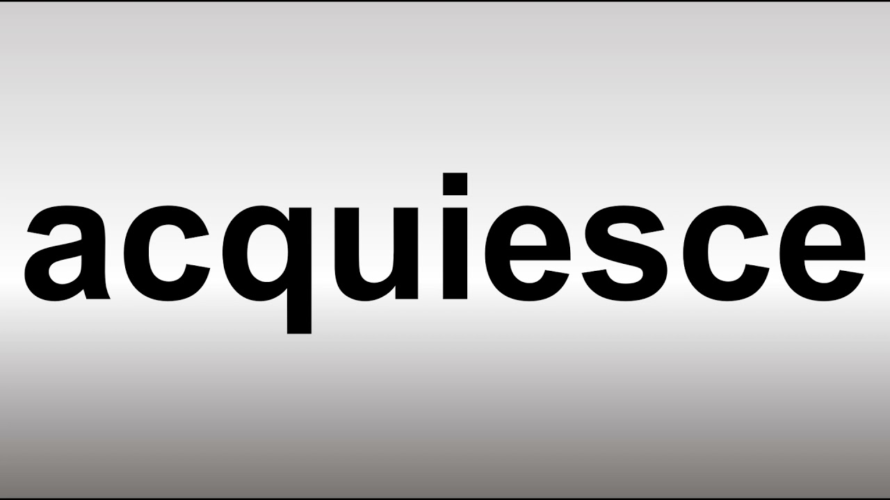 spell acquiesce