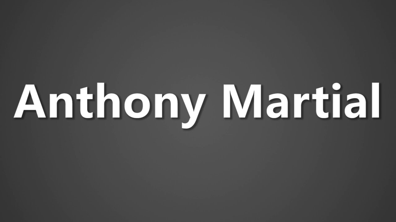 anthony martial pronunciation
