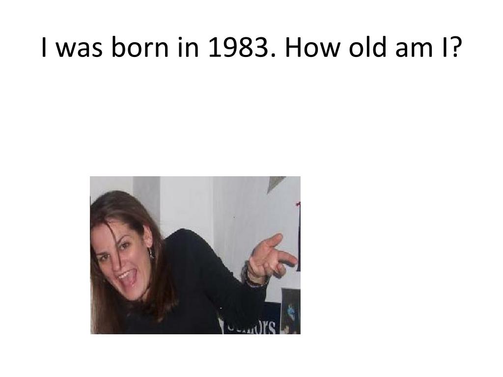 born in 1983 how old am i