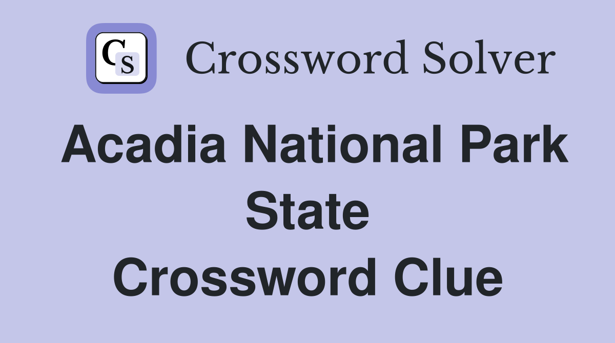 maine national park crossword clue