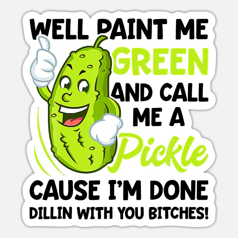 paint me green and call me a pickle meaning