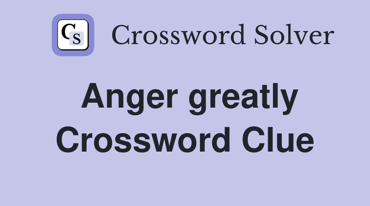 greatly angered crossword clue