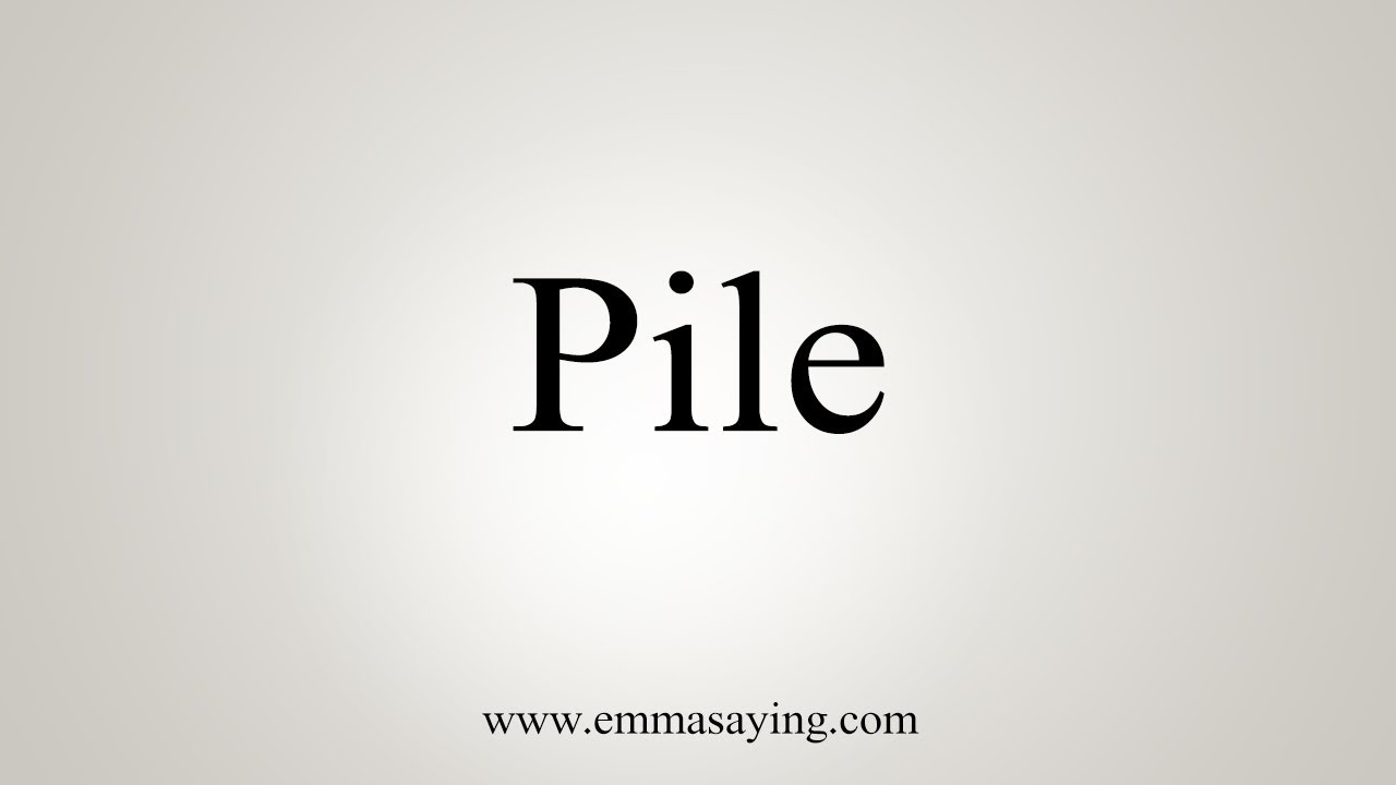 pile pronunciation