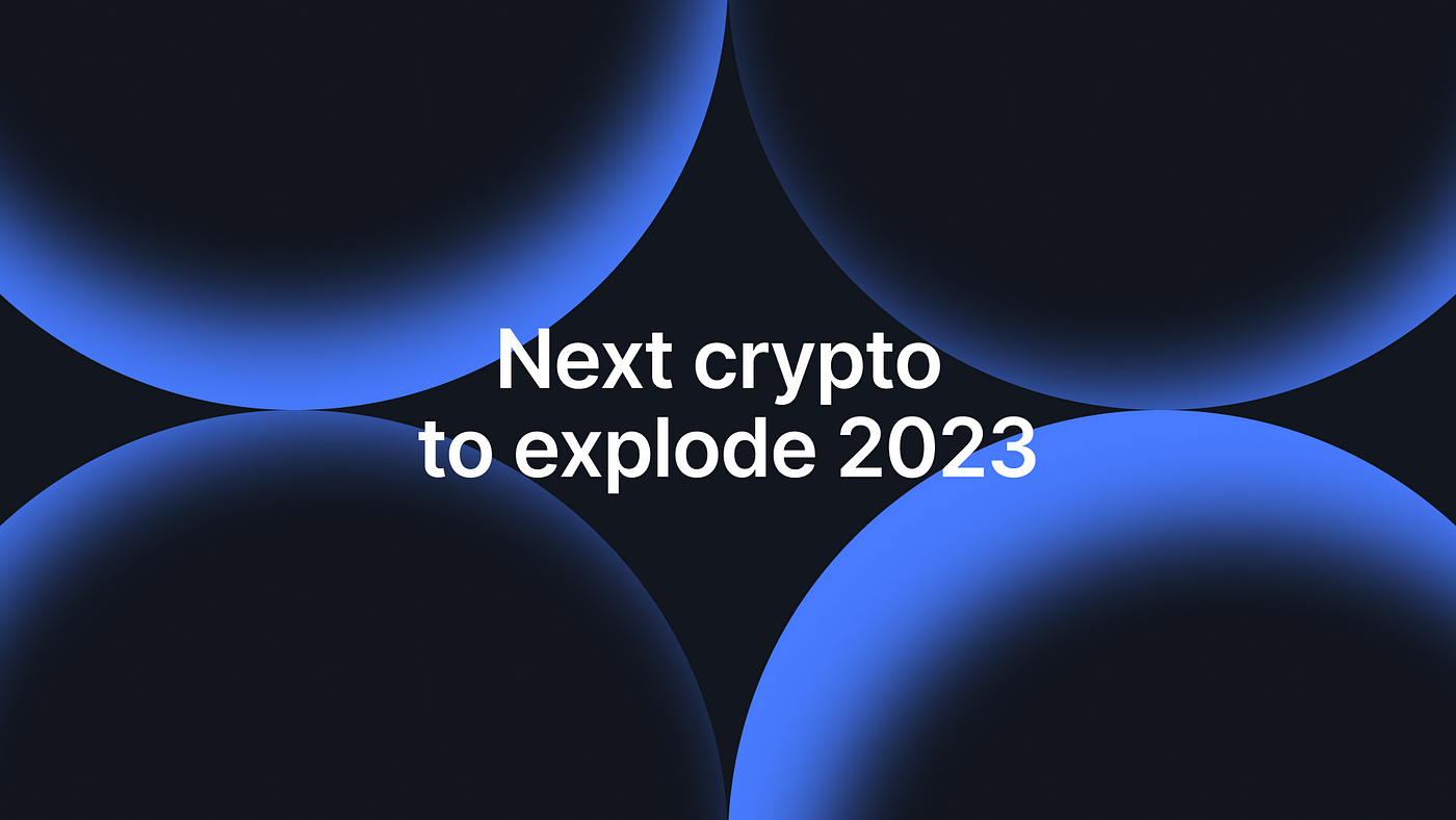 next cryptocurrency to explode 2023