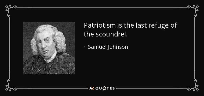 patriotism is the last refuge of the scoundrel