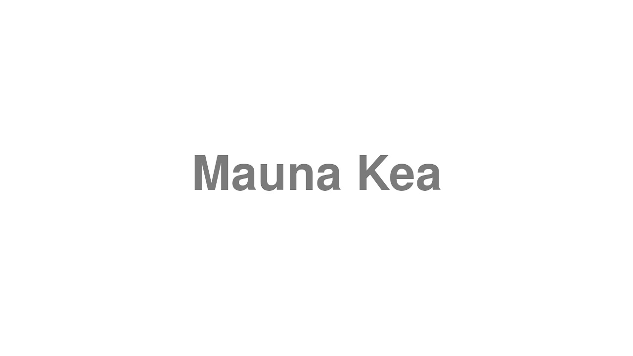 mauna kea pronunciation