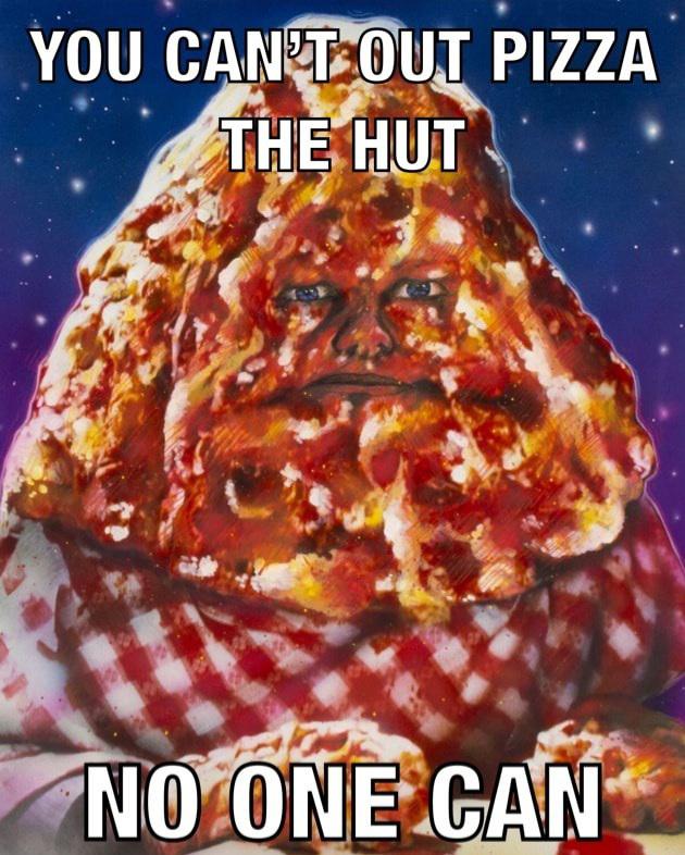 out pizza the hut are you insane