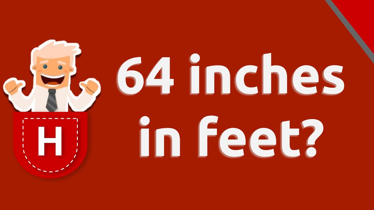 64inches to feet