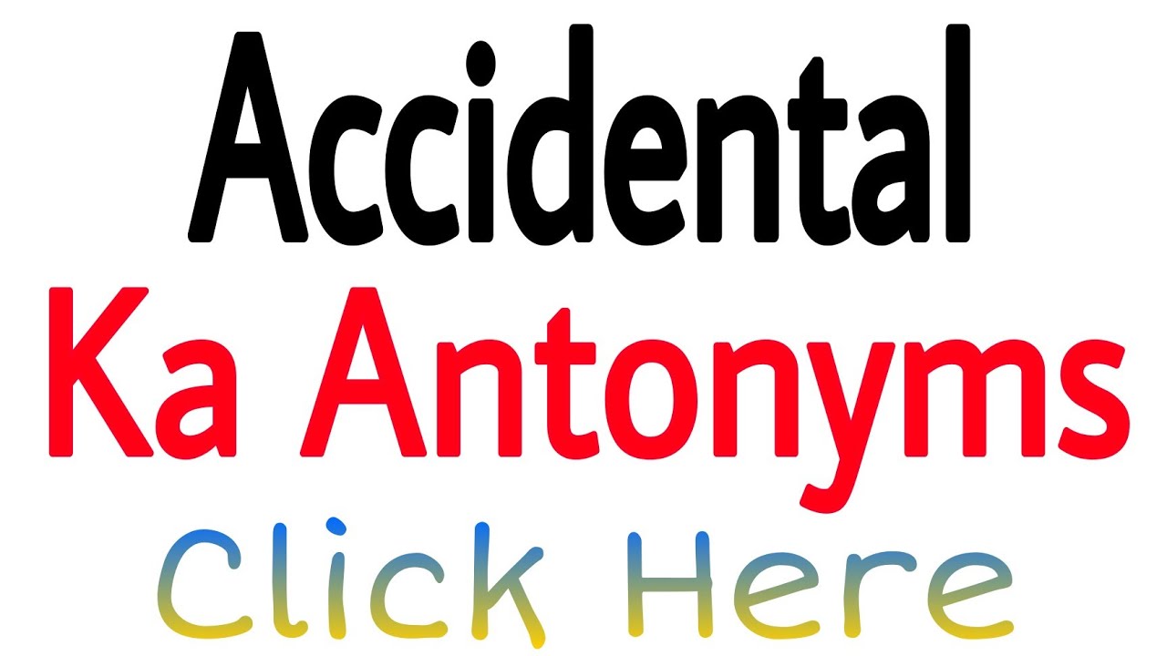 accidentally antonym