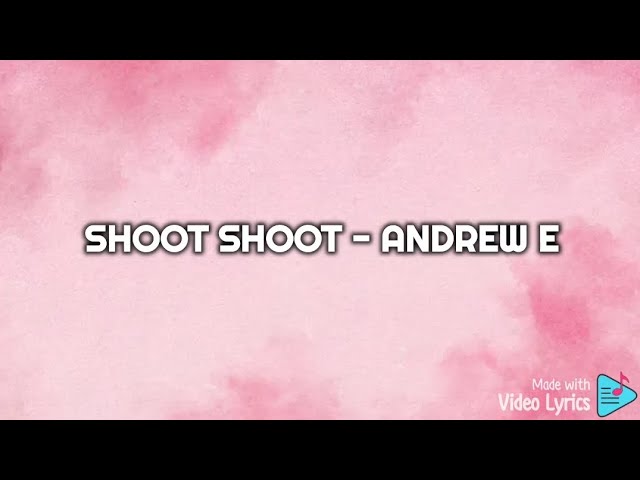 andrew e shoot shoot lyrics