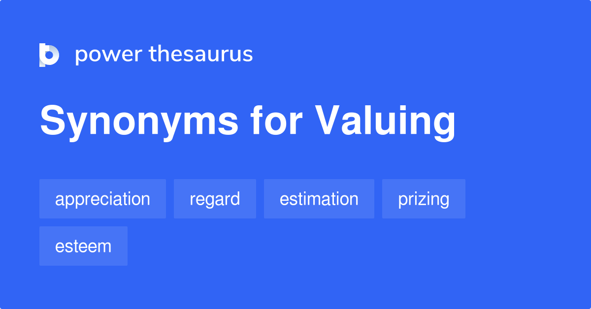 another word for valuing