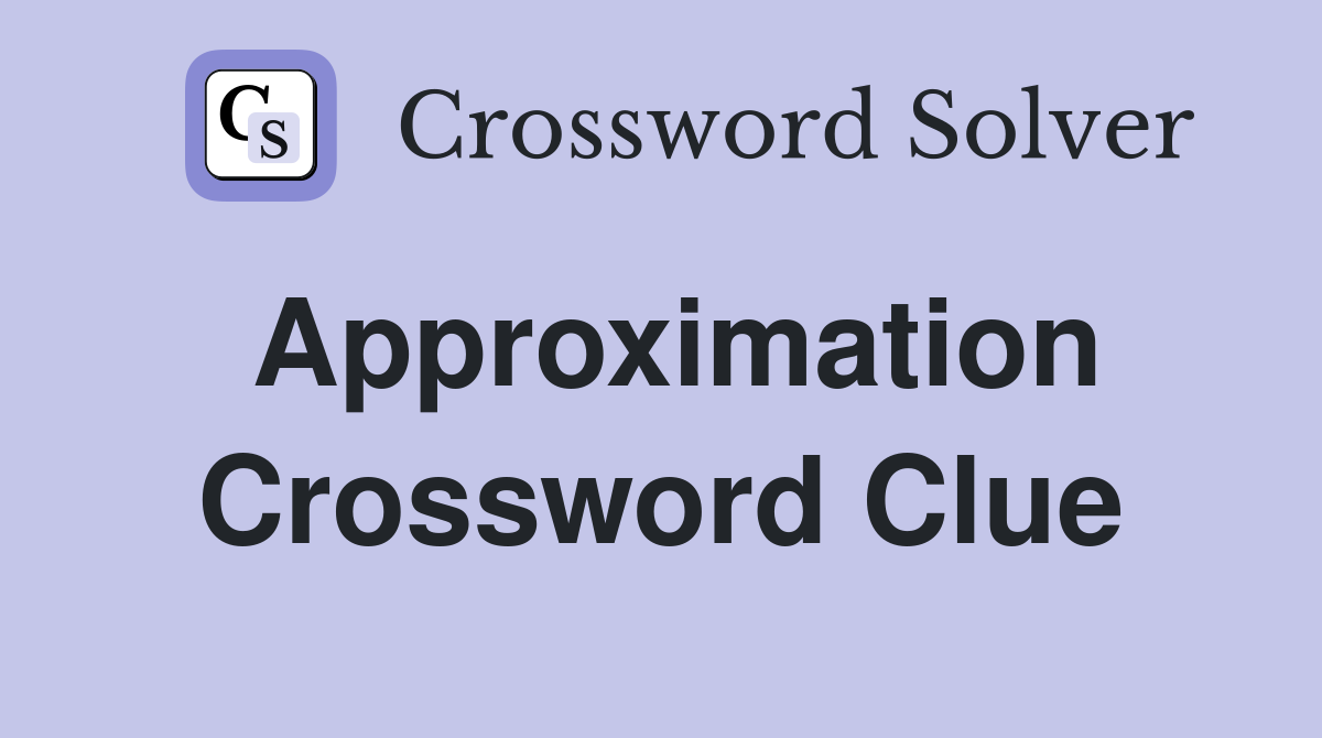 approximation crossword clue