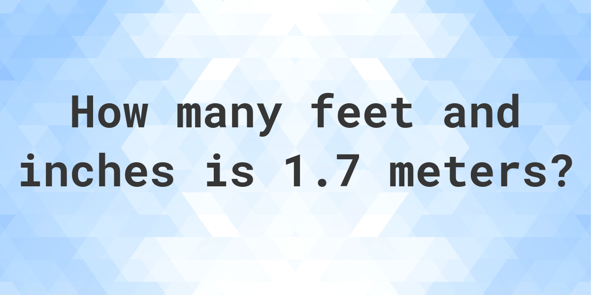 1.7 meters in inches and feet