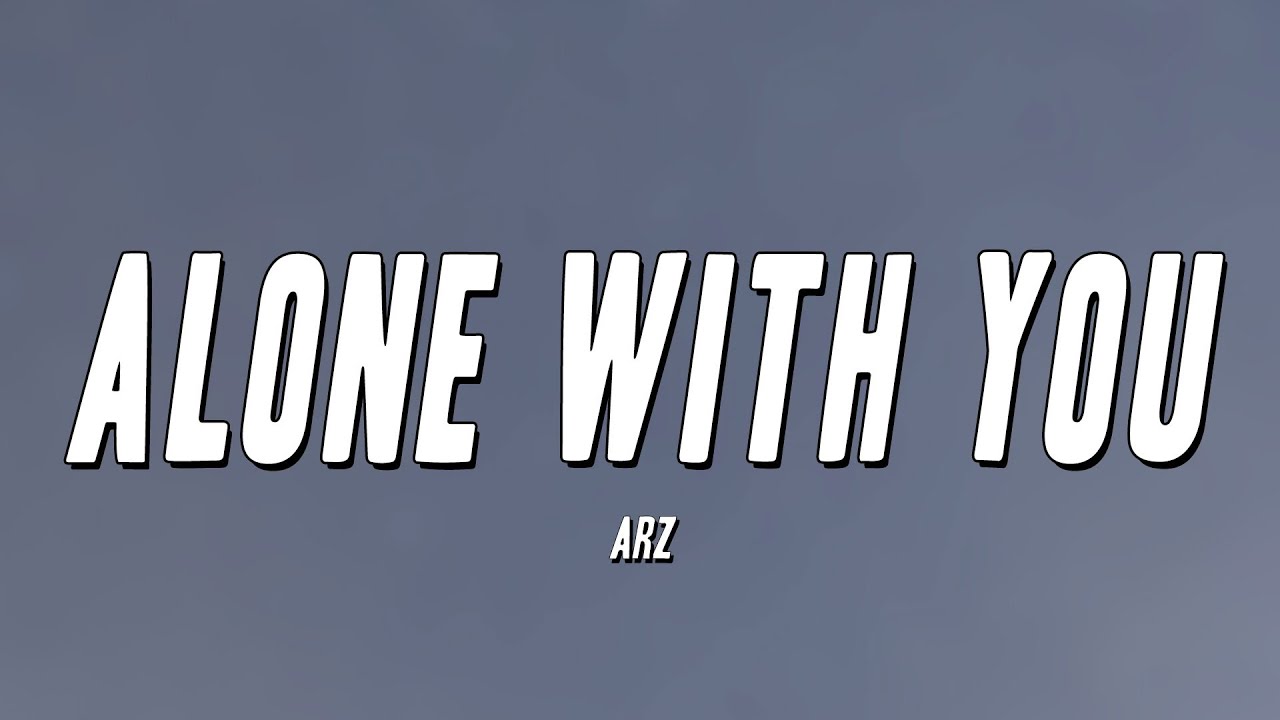 arz alone with you lyrics