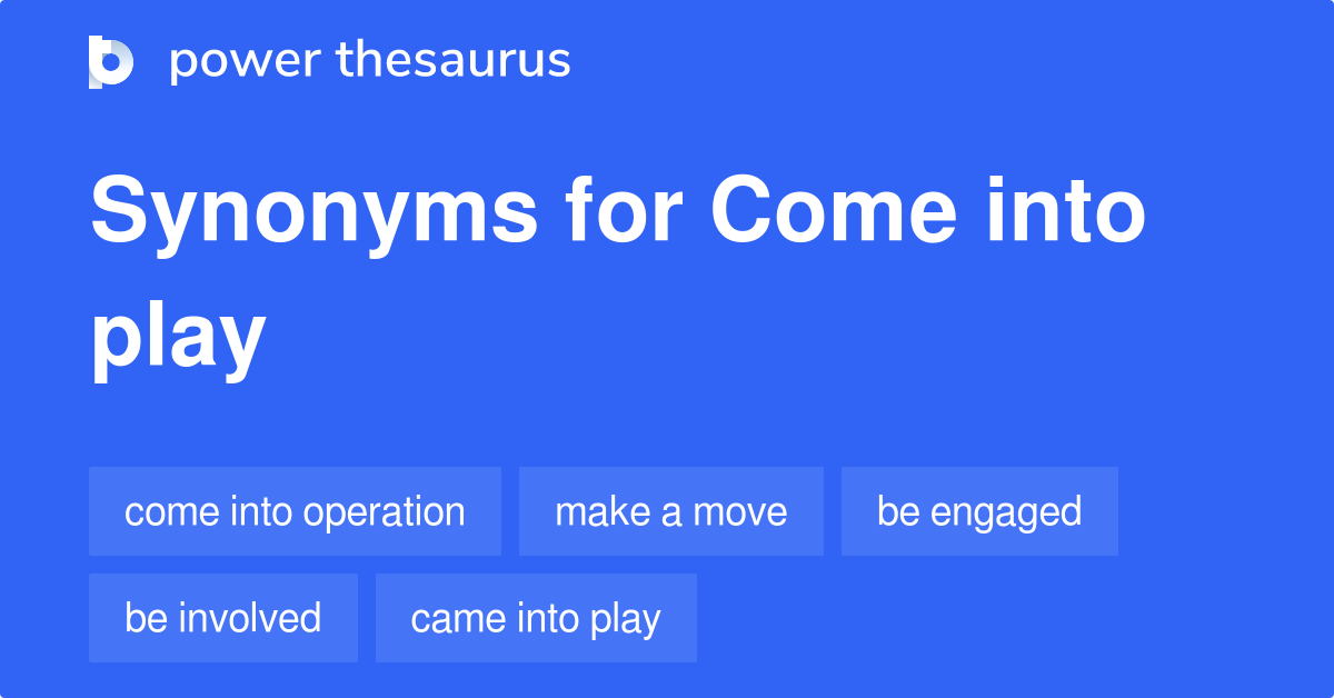 come into play synonym