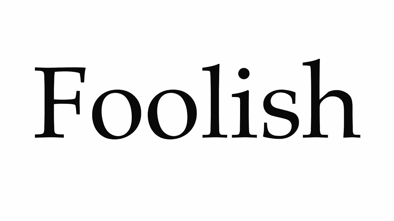 how to pronounce foolish