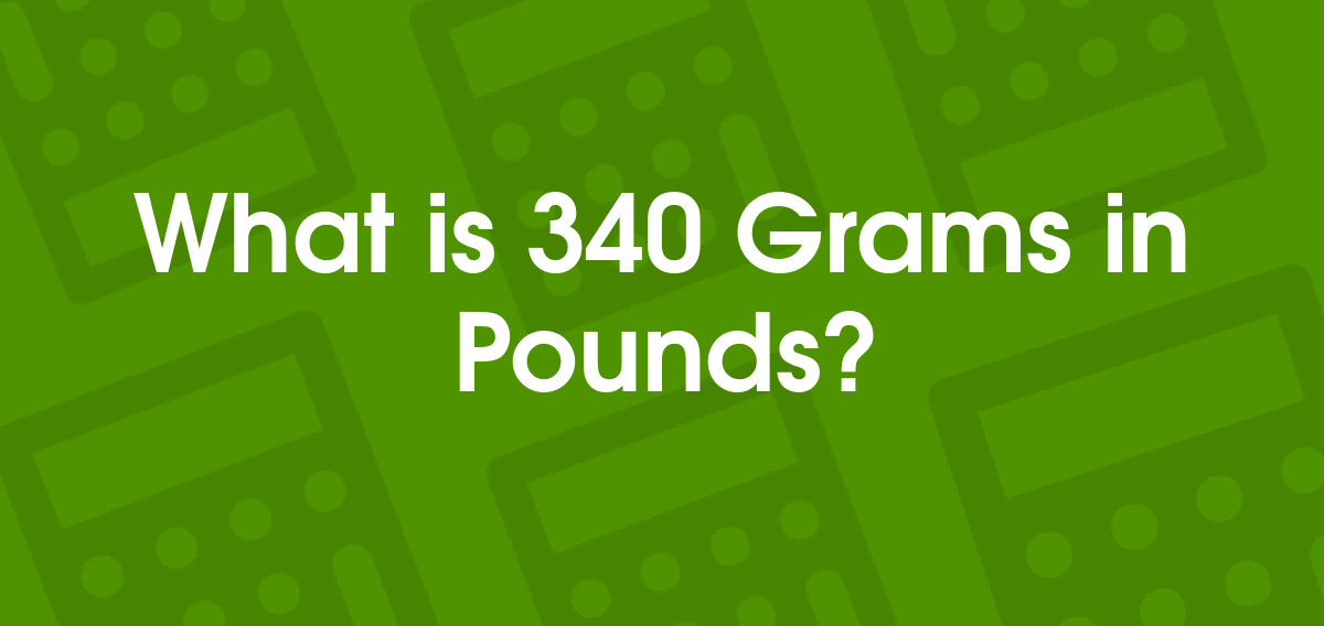 340 grams to pounds