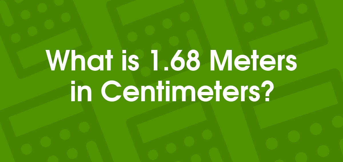 1.68 meters to centimeters
