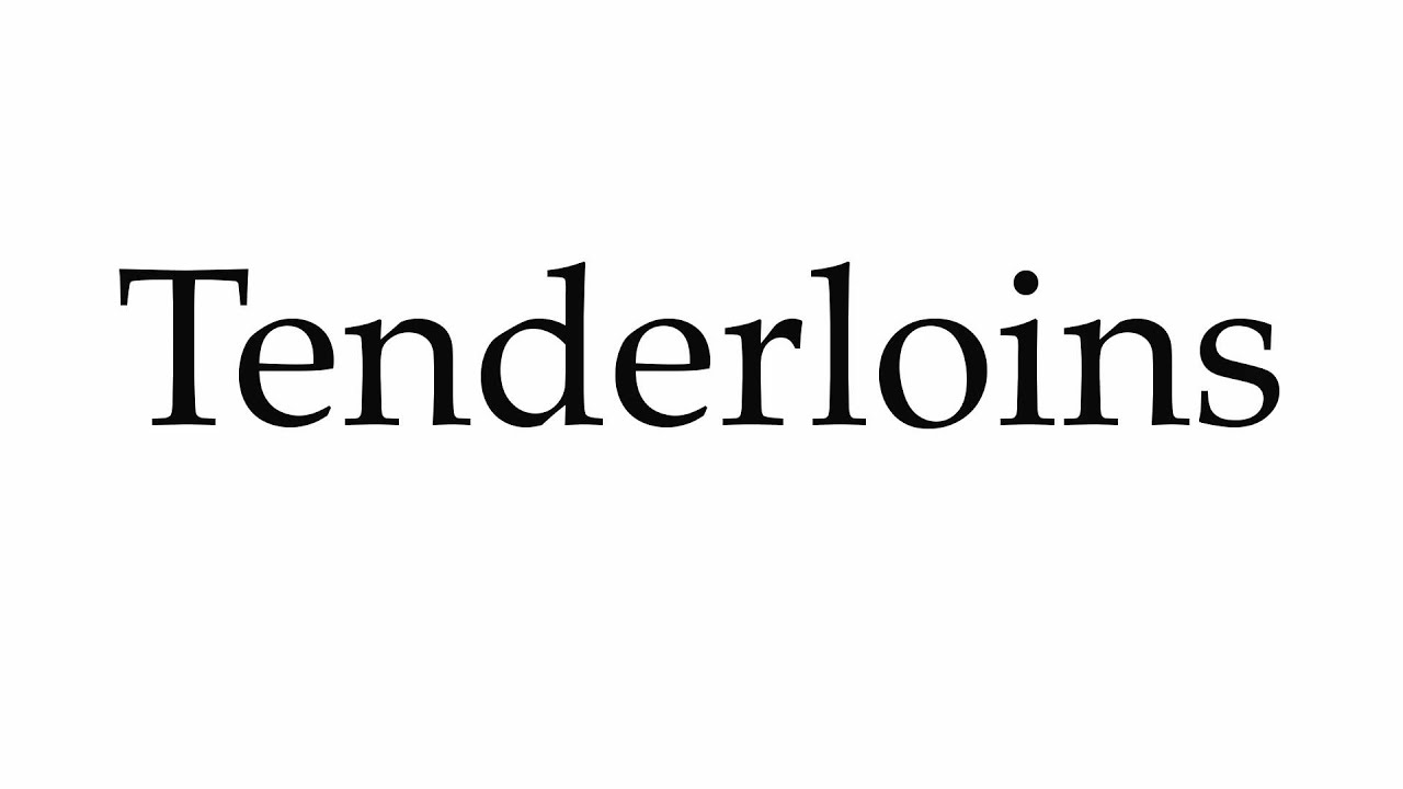 tenderloin pronunciation