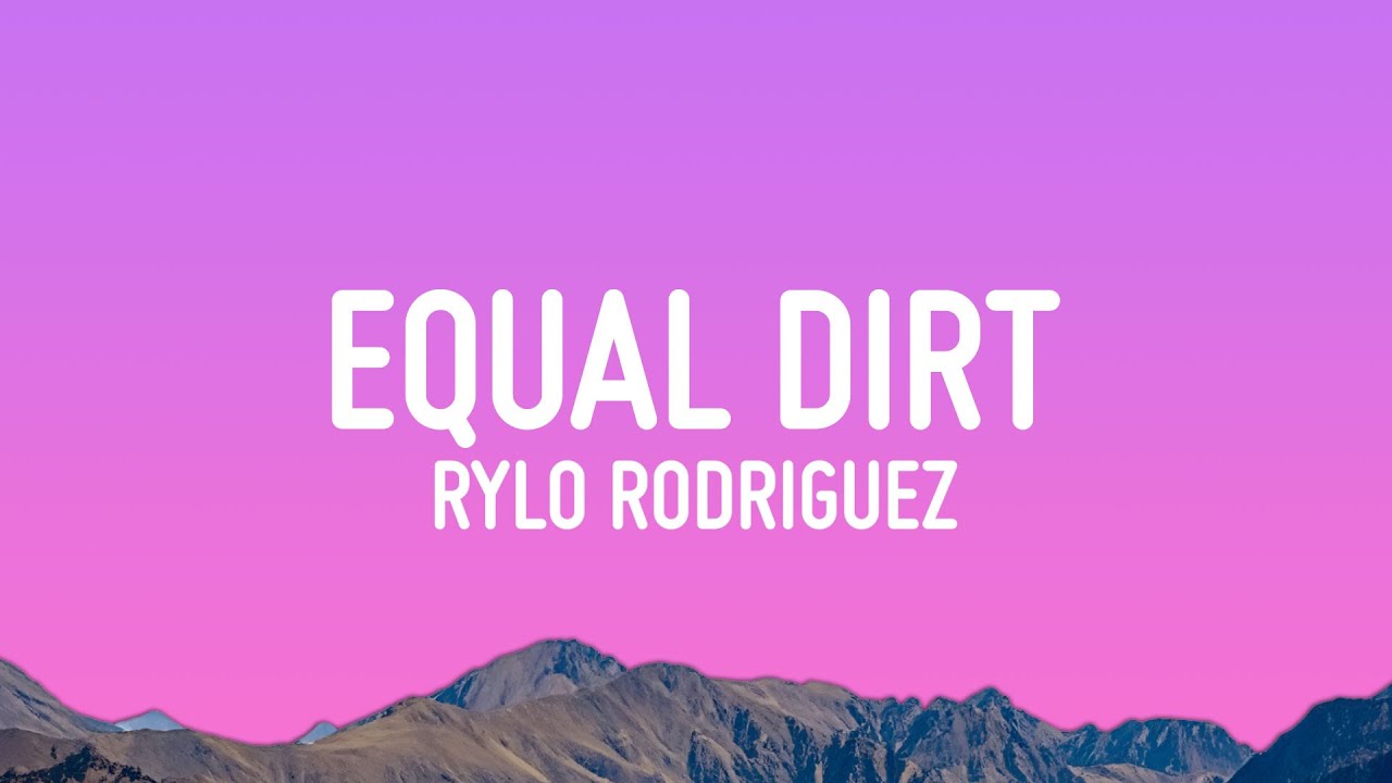 equal dirt rylo rodriguez lyrics