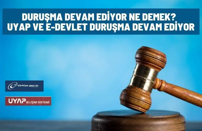 e devlette duruşma devam ediyor ne demek