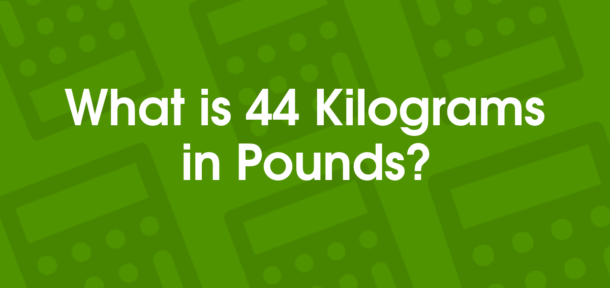 44 kilograms to pounds