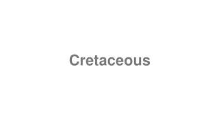 cretaceous pronunciation