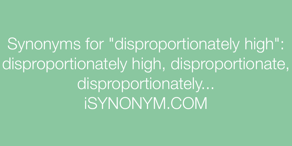synonym for disproportionate