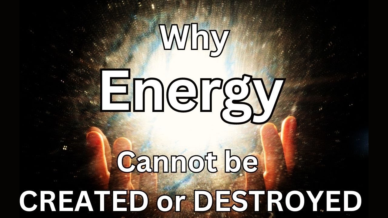 energy cannot be created or destroyed