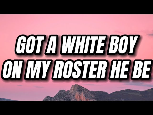 got a white boy on my roster