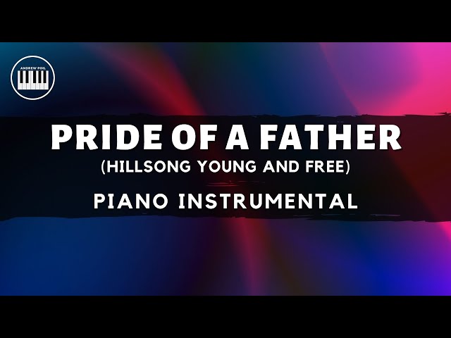 hillsong young & free pride of a father lyrics