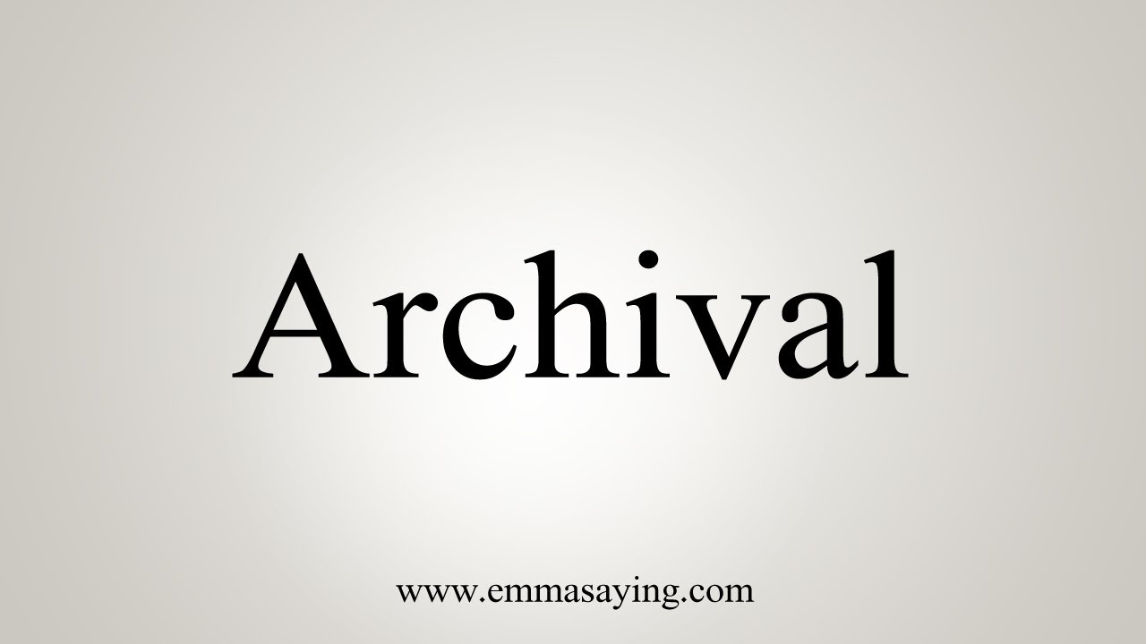 how to pronounce archival