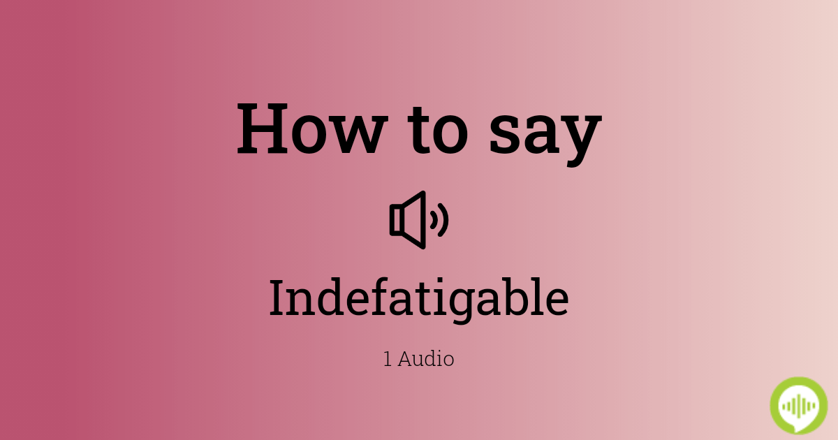 how to pronounce indefatigable