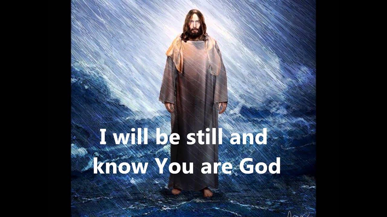 i will be still know you are god