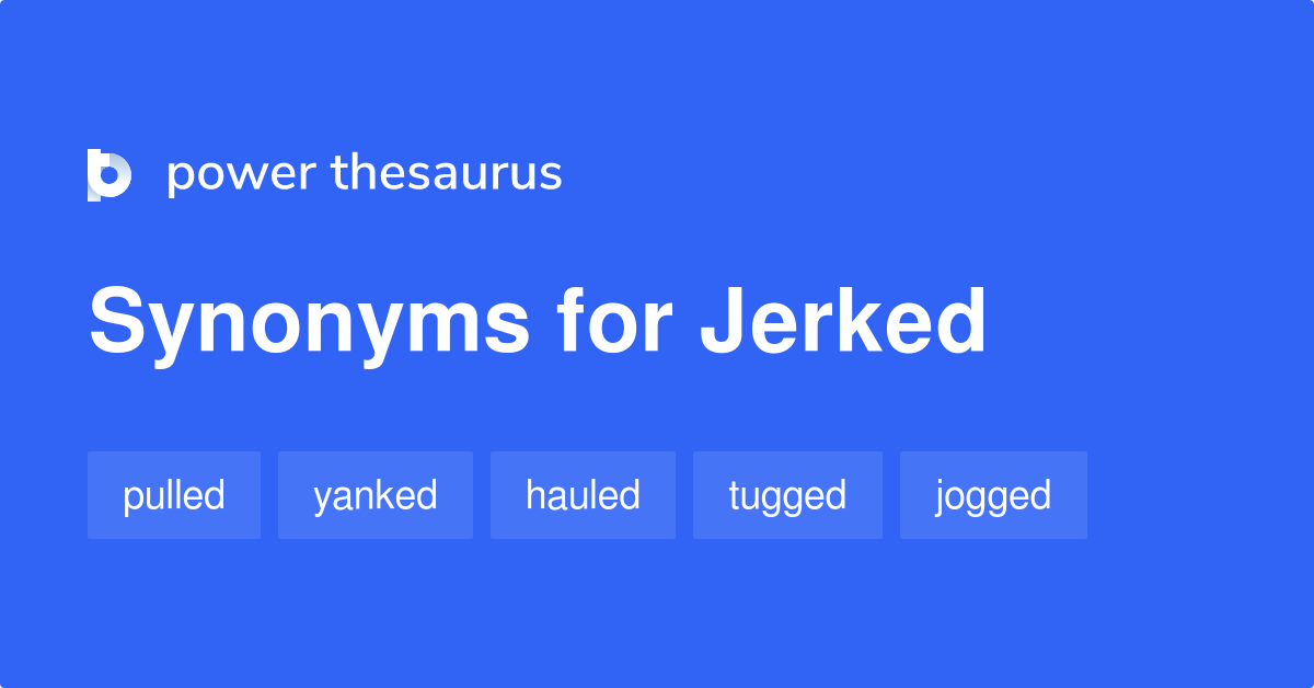 jerked synonym