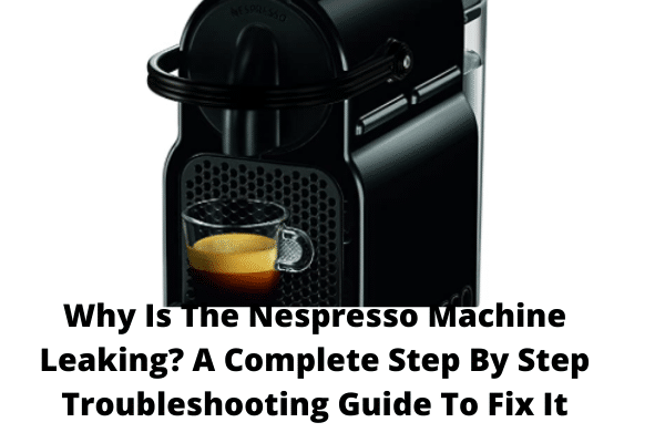 nespresso leaking water from the bottom