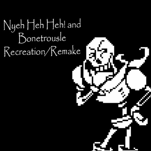 nyeh heh heh bonetrousle