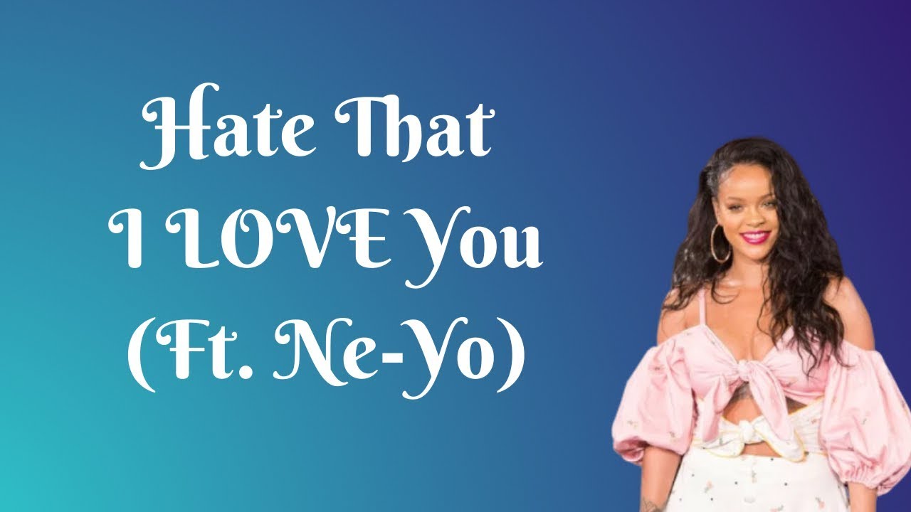 rihanna hate that i love you lyrics